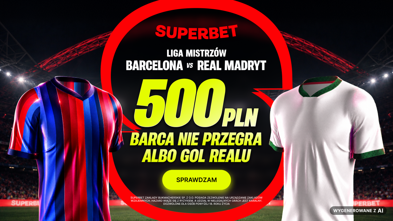 500 PLN za wygraną lub remis Barcelony albo gola Realu w meczu Barcelona - Real Madryt