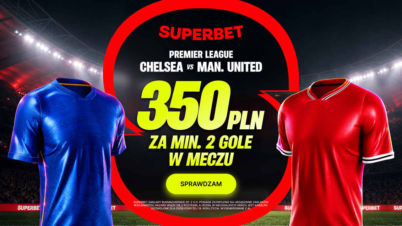 Superbet: 350 PLN bonusu za gole w meczu Chelsea - Manchester United